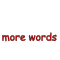 More Words